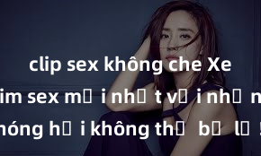 clip sex không che Xem ngay phim sex mới nhất với những cảnh nóng hổi không thể bỏ lỡ! Cơ hội tận hưởng những khoảnh khắc đầy kích thích ngay hôm nay!