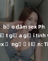 bạo dâm sex Phân biệt giữa giới tính và sex ở người lớn: Tìm hiểu sự khác biệt và yếu tố quyết định