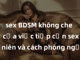 sex BDSM không che Nguy cơ của việc tiếp cận sex thiếu niên và cách phòng ngừa trong xã hội hiện đại