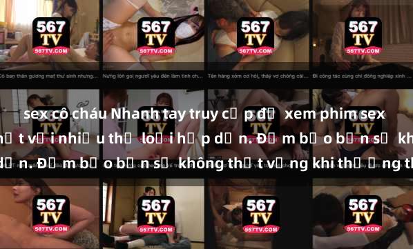 sex cô cháu Nhanh tay truy cập để xem phim sex đầy kích thích và mới nhất với nhiều thể loại hấp dẫn. Đảm bảo bạn sẽ không thất vọng khi thưởng thức.