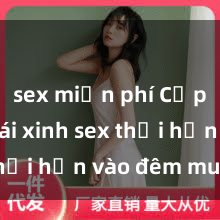 sex miễn phí Cặp đôi gái xinh sex thổi hồn vào đêm muộn