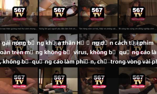 gái nóng bỏng khỏa thân Hướng dẫn cách tải phim sex nhanh chóng và an toàn trên mạng không bị virus, không bị quảng cáo làm phiền, chỉ trong vòng vài phút.