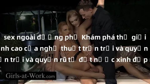 sex ngoài đường phố Khám phá thế giới phim sex Nga, đỉnh cao của nghệ thuật trần trụi và quyến rũ từ đất nước xinh đẹp này