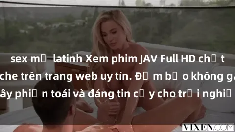 sex mỹ latinh Xem phim JAV Full HD chất lượng cao không che trên trang web uy tín. Đảm bảo không gây phiền toái và đáng tin cậy cho trải nghiệm xem phim của bạn.
