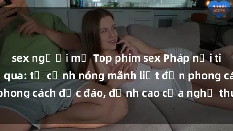 sex người mỹ Top phim sex Pháp nổi tiếng không thể bỏ qua: từ cảnh nóng mãnh liệt đến phong cách độc đáo, đỉnh cao của nghệ thuật tình dục.