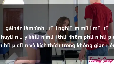 gái tân làm tình Trải nghiệm mới mẻ tại phòng thay đồ - Chuyện ấy khiến mọi thứ thêm phần hấp dẫn và kích thích trong không gian riêng tư của bạn