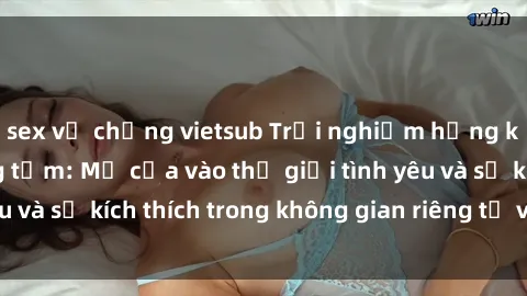 sex vợ chồng vietsub Trải nghiệm hứng khởi với sex phòng tắm: Mở cửa vào thế giới tình yêu và sự kích thích trong không gian riêng tư và gần gũi.