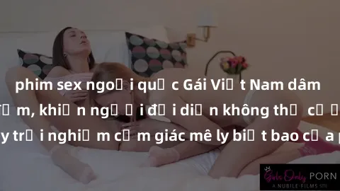phim sex ngoại quốc Gái Việt Nam dâm đãng làm tình say đắm, khiến người đối diện không thể cưỡng lại được. Hãy trải nghiệm cảm giác mê ly biết bao của phong cách yêu đương đậm chất dân tộc!