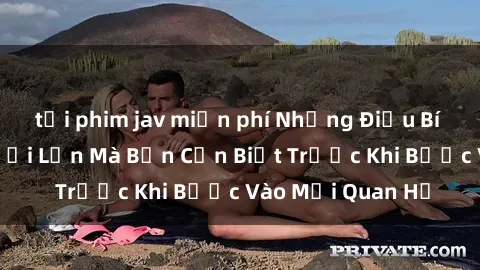 tải phim jav miễn phí Những Điều Bí Mật Về Sex Người Lớn Mà Bạn Cần Biết Trước Khi Bước Vào Mối Quan Hệ