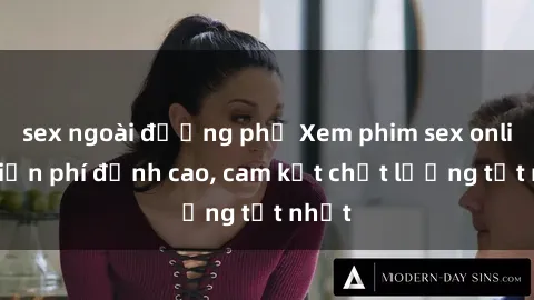 sex ngoài đường phố Xem phim sex online miễn phí đỉnh cao, cam kết chất lượng tốt nhất
