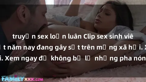 truyện sex loạn luân Clip sex sinh viên mới nhất hot nhất năm nay đang gây sốt trên mạng xã hội. Xem ngay để không bỏ lỡ những pha nóng không thể bỏ qua!