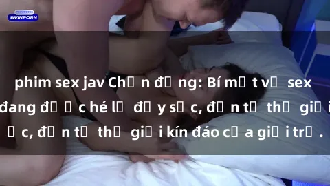 phim sex jav Chấn động: Bí mật về sex nữ sinh Việt Nam đang được hé lộ đầy sốc, đến từ thế giới kín đáo của giới trẻ.