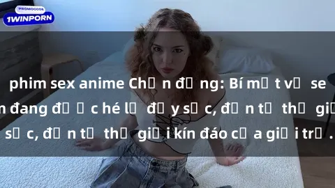 phim sex anime Chấn động: Bí mật về sex nữ sinh Việt Nam đang được hé lộ đầy sốc, đến từ thế giới kín đáo của giới trẻ.