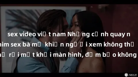 sex video việt nam Những cảnh quay nóng bỏng trong phim sex bà mẹ khiến người xem không thể rời mắt khỏi màn hình, đảm bảo không làm bạn thất vọng!