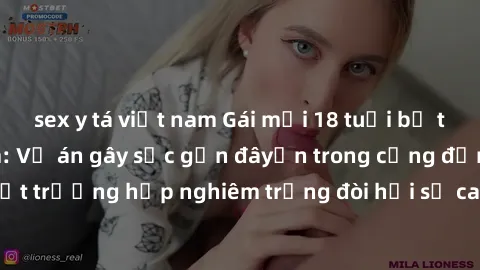 sex y tá việt nam Gái mới 18 tuổi bị trói và bị hiếp dâm: Vụ án gây sốc gần đâyến trong cộng đồng. Đây là một trường hợp nghiêm trọng đòi hỏi sự can thiệp mạnh mẽ từ phía công lý.