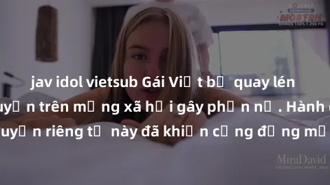 jav idol vietsub Gái Việt bị quay lén khi tắm, clip lan truyền trên mạng xã hội gây phẫn nộ. Hành động vi phạm quyền riêng tư này đã khiến cộng đồng mạng bức xúc và đòi trừng phạt thật nghiêm khắc.