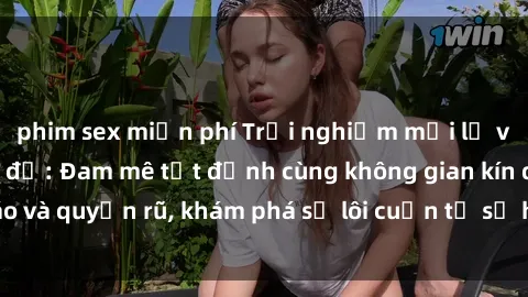 phim sex miễn phí Trải nghiệm mới lạ với sex phòng thay đồ: Đam mê tột đỉnh cùng không gian kín đáo và quyến rũ, khám phá sự lôi cuốn từ sự hấp dẫn của nơi này.