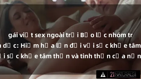 gái việt sex ngoài trời Bạo lực nhóm trong các hành vi tình dục: Hiểm họa lớn đối với sức khỏe tâm thần và tinh thần của nạn nhân.