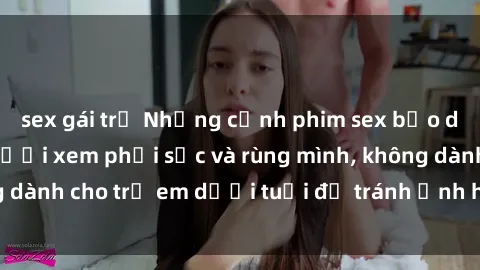 sex gái trẻ Những cảnh phim sex bạo dâm nhóm khiến người xem phải sốc và rùng mình, không dành cho trẻ em dưới tuổi để tránh ảnh hưởng tiêu cực.