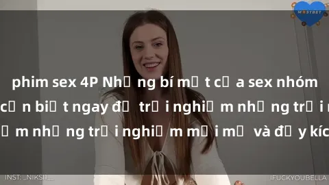 phim sex 4P Những bí mật của sex nhóm không che mà bạn cần biết ngay để trải nghiệm những trải nghiệm mới mẻ và đầy kích thích.