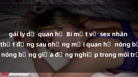 gái ly dị quan hệ Bí mật về sex nhân viên văn phòng: Sự thật đằng sau những mối quan hệ nóng bỏng giữa đồng nghiệp trong môi trường làm việc.