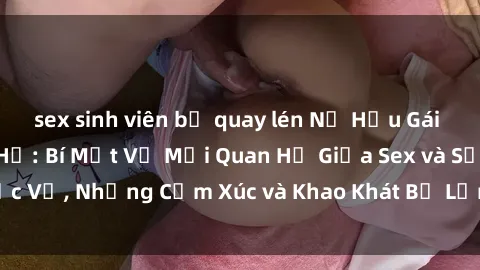 sex sinh viên bị quay lén Nữ Hầu Gái và Cuộc Sống Của Họ: Bí Mật Về Mối Quan Hệ Giữa Sex và Sự Phục Vụ, Những Cảm Xúc và Khao Khát Bị Lẫn Lộn Trong Lĩnh Vực Này.