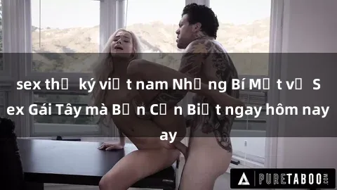 sex thư ký việt nam Những Bí Mật về Sex Gái Tây mà Bạn Cần Biết ngay hôm nay