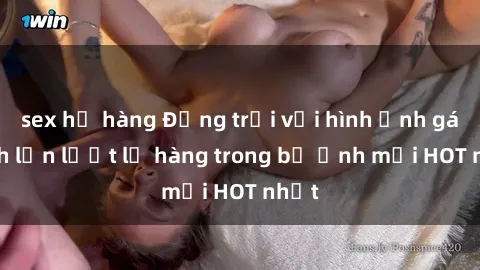 sex họ hàng Động trời với hình ảnh gái xinh lần lượt lộ hàng trong bộ ảnh mới HOT nhất