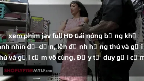 xem phim jav full HD Gái nóng bỏng khỏa thân khiến mọi ánh nhìn đổ dồn, lên đỉnh hứng thú và gợi cảm vô cùng. Đầy tư duy gợi cảm và quyến rũ.