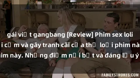 gái việt gangbang [Review] Phim sex loli: Đánh giá về sự gợi cảm và gây tranh cãi của thể loại phim này. Những điểm nổi bật và đáng lưu ý khi xem phim loli.