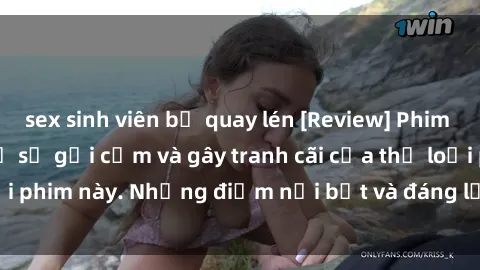 sex sinh viên bị quay lén [Review] Phim sex loli: Đánh giá về sự gợi cảm và gây tranh cãi của thể loại phim này. Những điểm nổi bật và đáng lưu ý khi xem phim loli.