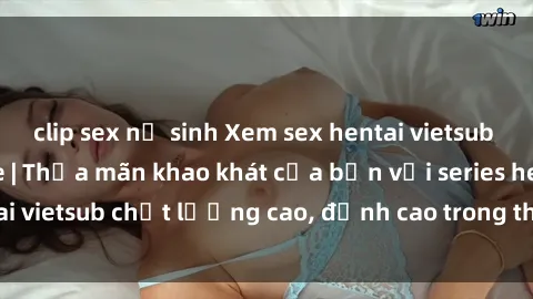 clip sex nữ sinh Xem sex hentai vietsub cực hot, không che | Thỏa mãn khao khát của bạn với series hentai vietsub chất lượng cao, đỉnh cao trong thể loại anime không che.