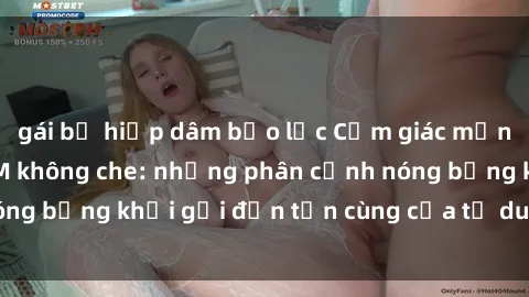 gái bị hiếp dâm bạo lực Cảm giác mạnh mẽ với sex BDSM không che: những phân cảnh nóng bỏng khơi gợi đến tận cùng của tư duy và cơ thể.