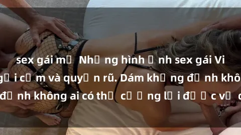 sex gái mỹ Những hình ảnh sex gái Việt xinh đẹp đầy gợi cảm và quyến rũ. Dám khẳng định không ai có thể cưỡng lại được vẻ đẹp của họ.