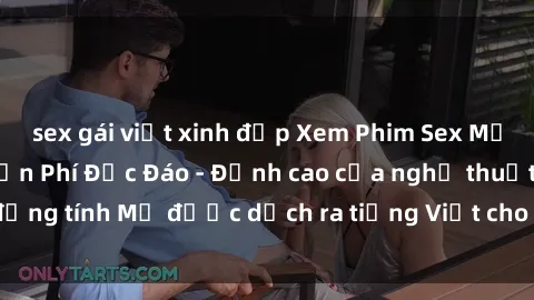 sex gái việt xinh đẹp Xem Phim Sex Mỹ Vietsub Online Miễn Phí Độc Đáo - Đỉnh cao của nghệ thuật đồng tính Mỹ được dịch ra tiếng Việt cho người xem hiểu rõ hơn.