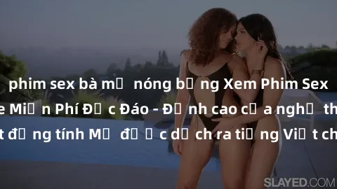 phim sex bà mẹ nóng bỏng Xem Phim Sex Mỹ Vietsub Online Miễn Phí Độc Đáo - Đỉnh cao của nghệ thuật đồng tính Mỹ được dịch ra tiếng Việt cho người xem hiểu rõ hơn.