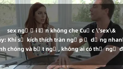sex người lớn không che Cuộc 'sex' trong thang máy: Khi sự kích thích tràn ngập ở dạng nhanh chóng và bất ngờ, không ai có thể ngờ được điều gì sẽ xảy ra!