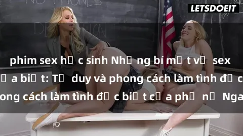 phim sex học sinh Những bí mật về sex gái Nga mà bạn chưa biết: Tư duy và phong cách làm tình đặc biệt của phụ nữ Nga