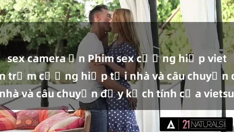 sex camera ẩn Phim sex cưỡng hiếp vietsub: Nữ sinh bị tên trộm cưỡng hiếp tại nhà và câu chuyện đầy kịch tính của vietsub
