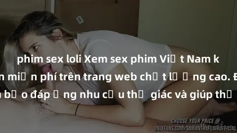 phim sex loli Xem sex phim Việt Nam không che hoàn toàn miễn phí trên trang web chất lượng cao. Đảm bảo đáp ứng nhu cầu thị giác và giúp thỏa mãn mong muốn của bạn.