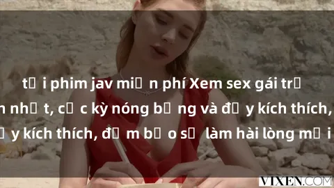 tải phim jav miễn phí Xem sex gái trẻ không che hấp dẫn nhất, cực kỳ nóng bỏng và đầy kích thích, đảm bảo sẽ làm hài lòng mọi người!