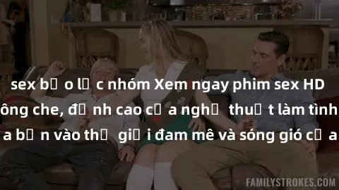 sex bạo lực nhóm Xem ngay phim sex HD chất lượng cao không che, đỉnh cao của nghệ thuật làm tình, đưa bạn vào thế giới đam mê và sóng gió của tình yêu không giới hạn.