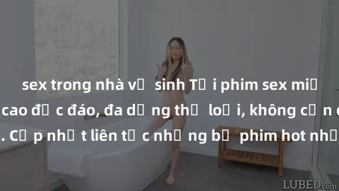 sex trong nhà vệ sinh Tải phim sex miễn phí chất lượng cao độc đáo, đa dạng thể loại, không cần đăng ký tài khoản. Cập nhật liên tục những bộ phim hot nhất trên thị trường. Sự lựa chọn hàng đầu cho ng
