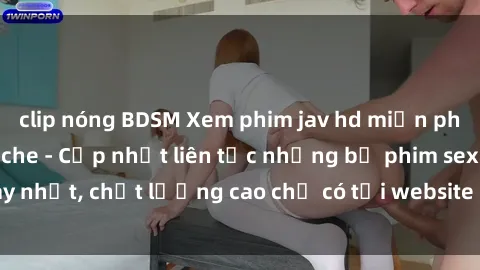 clip nóng BDSM Xem phim jav hd miễn phí đỉnh cao không che - Cập nhật liên tục những bộ phim sex hay nhất, chất lượng cao chỉ có tại website chuyên nghiệp hàng đầu.