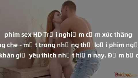 phim sex HD Trải nghiệm cảm xúc thăng hoa với jav SM không che - một trong những thể loại phim người lớn được khán giả yêu thích nhất hiện nay. Đảm bảo đem lại sự hấp dẫn, kích thích tối đa cho người