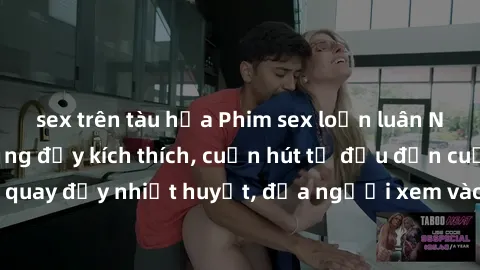 sex trên tàu hỏa Phim sex loạn luân Nhật Bản: Hành động đầy kích thích, cuốn hút từ đầu đến cuối. Những cảnh quay đầy nhiệt huyết, đưa người xem vào thế giới độc đáo của tình thân. Đừng bỏ lỡ!