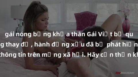 gái nóng bỏng khỏa thân Gái Việt bị quay lén trong phòng thay đồ, hành động xấu đã bị phát hiện và lộ thông tin trên mạng xã hội. Hãy cẩn thận khi thay đồ ở nơi công cộng!