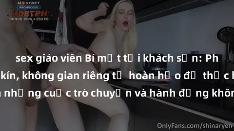 sex giáo viên Bí mật tại khách sạn: Phòng quay lén khép kín, không gian riêng tư hoàn hảo để thực hiện những cuộc trò chuyện và hành động không bị người khác phát hiện.