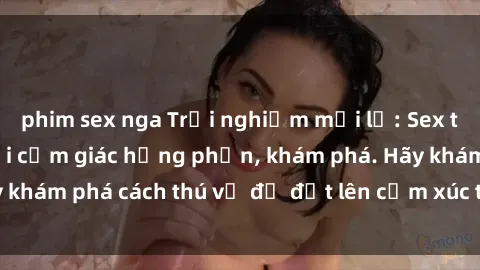 phim sex nga Trải nghiệm mới lạ: Sex trong xe hơi đem lại cảm giác hưng phấn, khám phá. Hãy khám phá cách thú vị để đốt lên cảm xúc trong cuộc tình!
