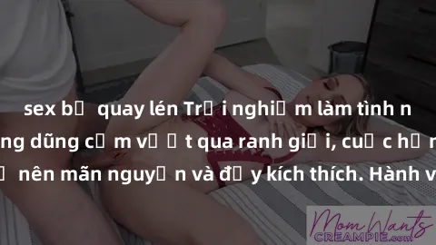 sex bị quay lén Trải nghiệm làm tình ngoài đường: Khi lòng dũng cảm vượt qua ranh giới, cuộc hẹn nơi công cộng trở nên mãn nguyện và đầy kích thích. Hành vi nguy hiểm, nhưng cũng tạo nên cảm giác mới 